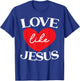 Love Like Jesus Christ God Christian Religious Faith T-Shirt - T-Shirt | Royal