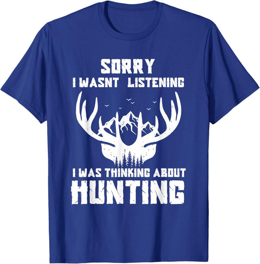Sorry I wasnt listening I was Thinking about deer hunting T-Shirt - T-Shirt | Royal