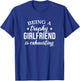 Being A Trophy Girlfriend Is Exhausting, Proud Girlfriend T-Shirt - T-Shirt | Royal