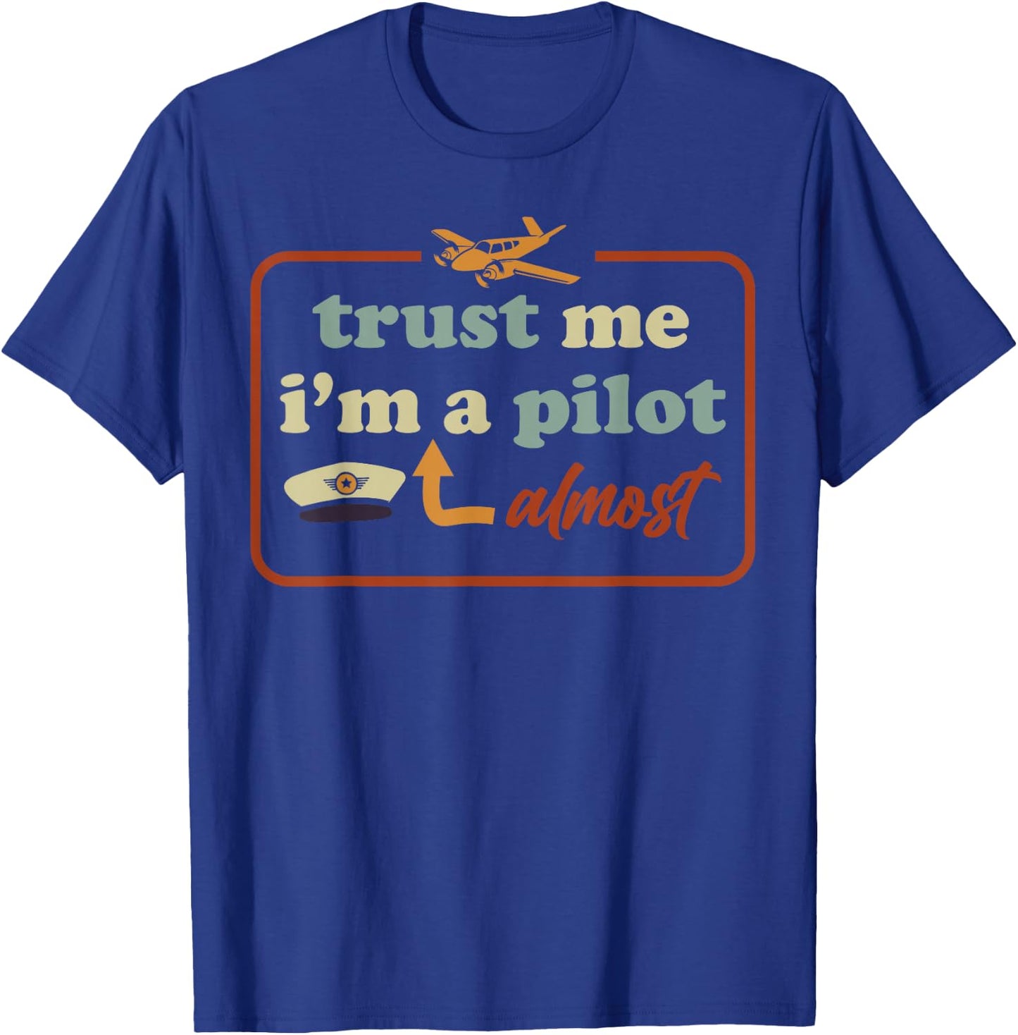 Trust Me I'm Almost A Pilot Funny Aviation Airplane Student T-Shirt - T-Shirt | Royal