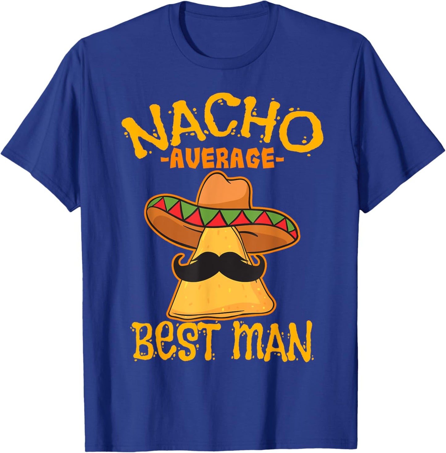 Nacho Average Best Man Groomsman Wedding Cinco de Mayo Party T-Shirt - T-Shirt | Royal
