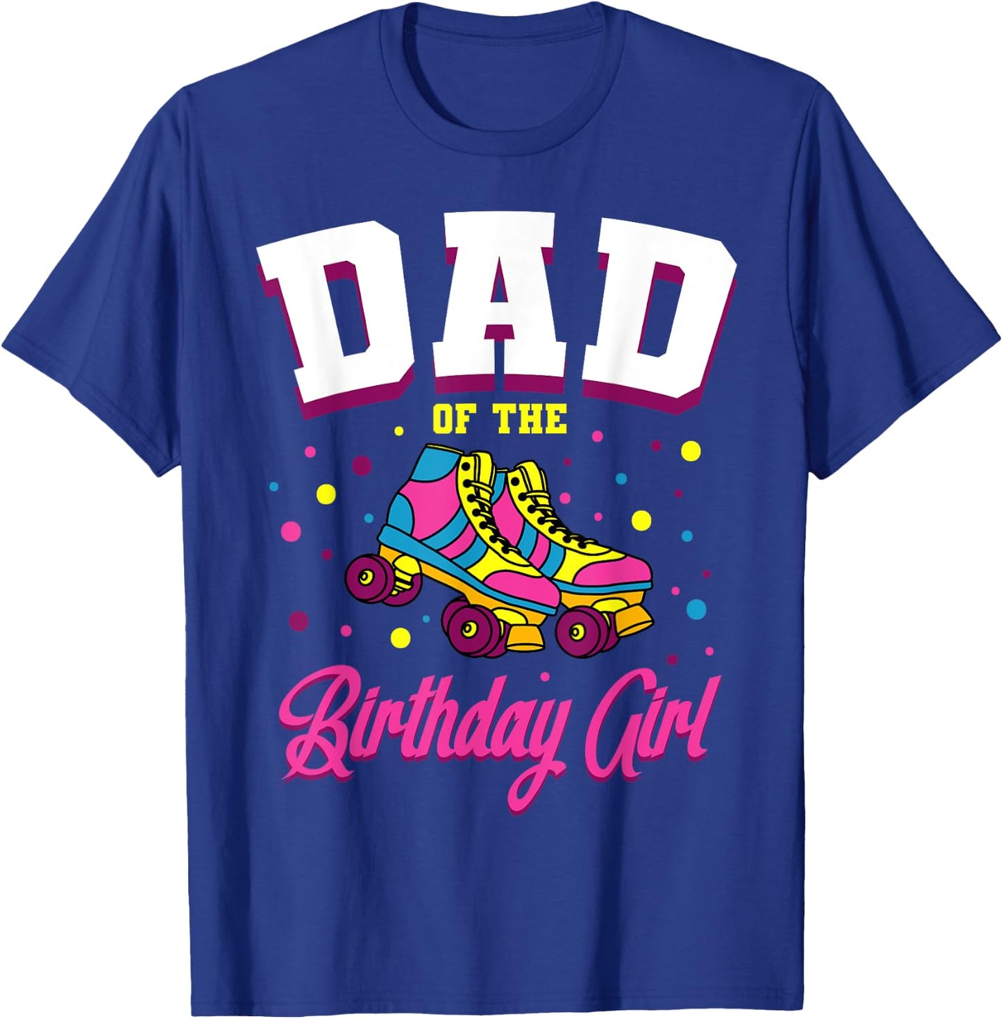 Dad of the Birthday Girl Roller Skates Bday Skating Party T-Shirt - T-Shirt | Royal
