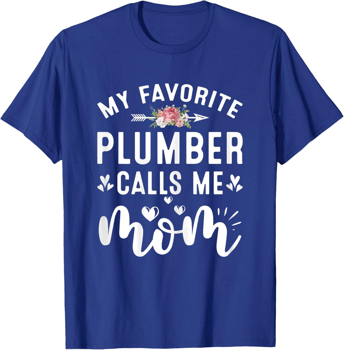 My Favorite Plumber Calls Me Mom Proud Plumber Mothers Day T-Shirt - T-Shirt | Royal