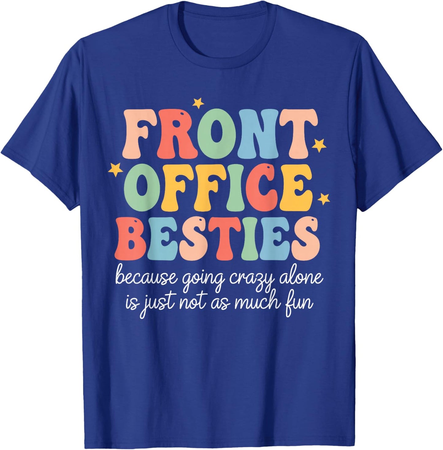 Front Office Besties Because Going Crazy Alone is Just Fun T-Shirt - T-Shirt | Royal