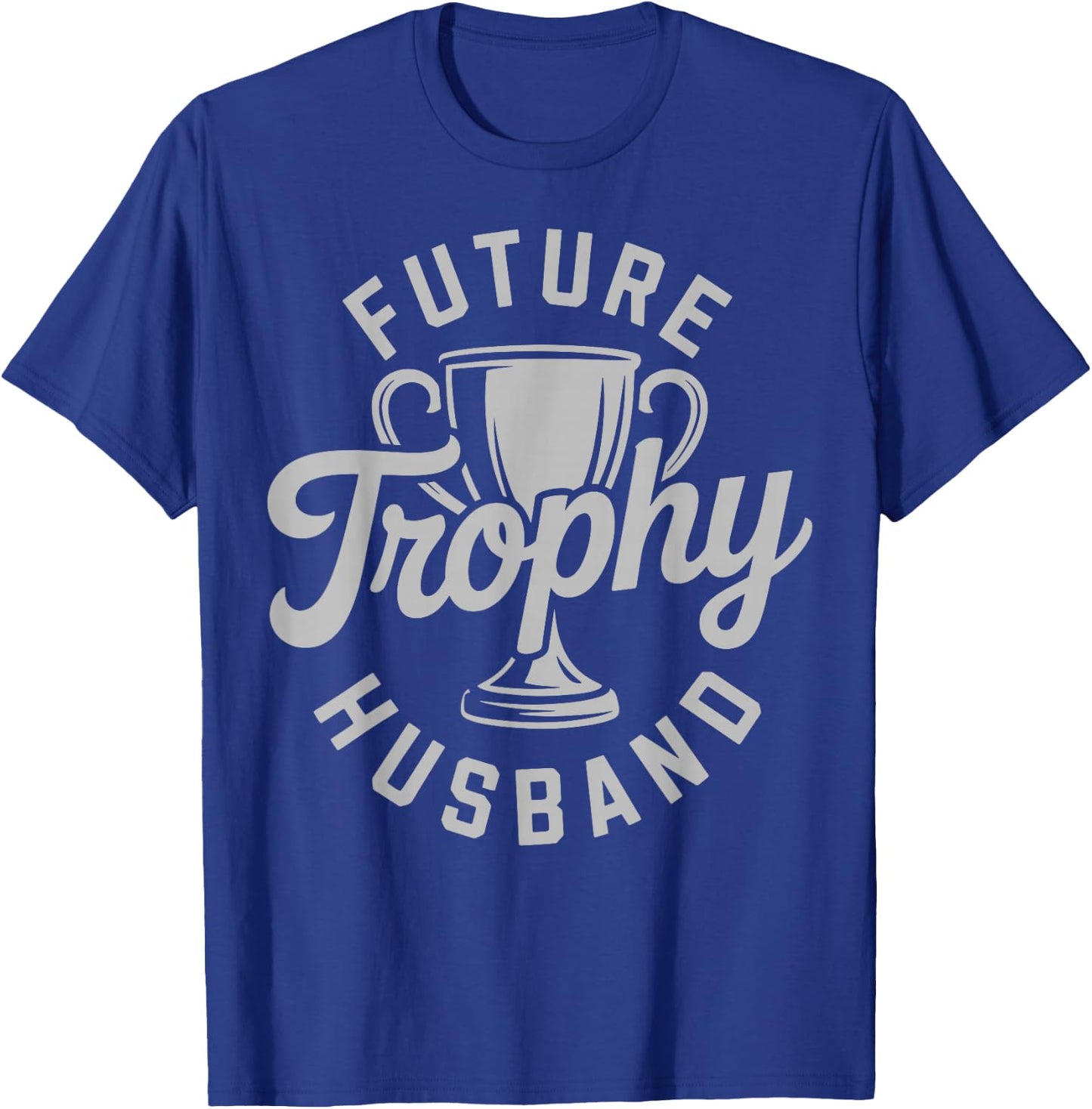 Trophy Husband Outfit Trophy Boyfriend - Future Husband T-Shirt - T-Shirt | Royal