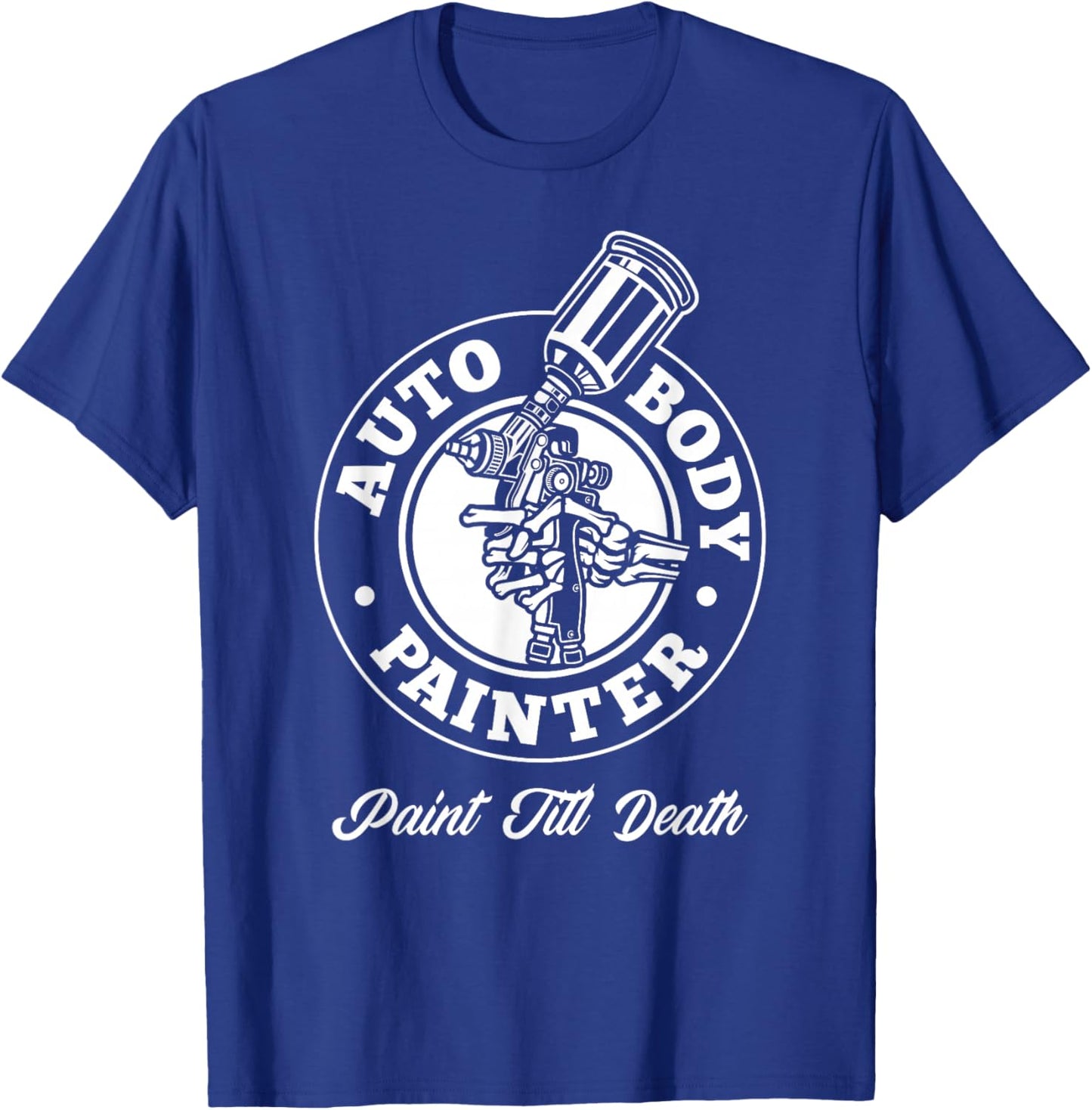 Auto Body Painter Paint Till Death Automotive Car Painter T-Shirt - T-Shirt | Royal