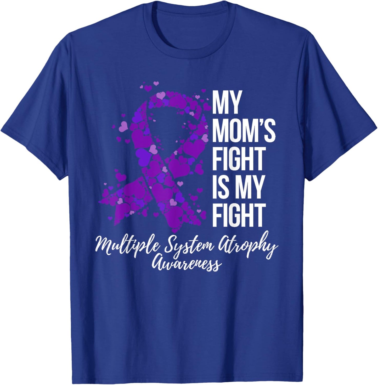 My Mom’s Fight Is My Fight Multiple System Atrophy Awareness T-Shirt - T-Shirt | Royal