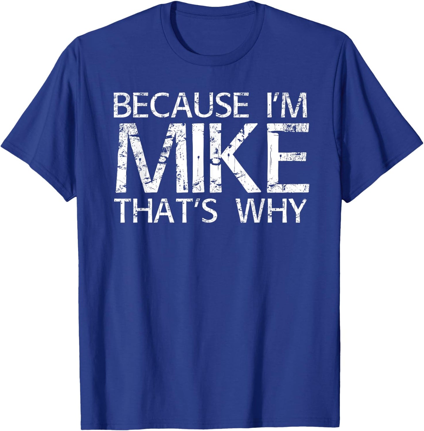 BECAUSE I'M MIKE THAT'S WHY Fun Shirt Funny Gift T-Shirt - T-Shirt | Royal