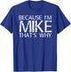 BECAUSE I'M MIKE THAT'S WHY Fun Shirt Funny Gift T-Shirt - T-Shirt | Royal