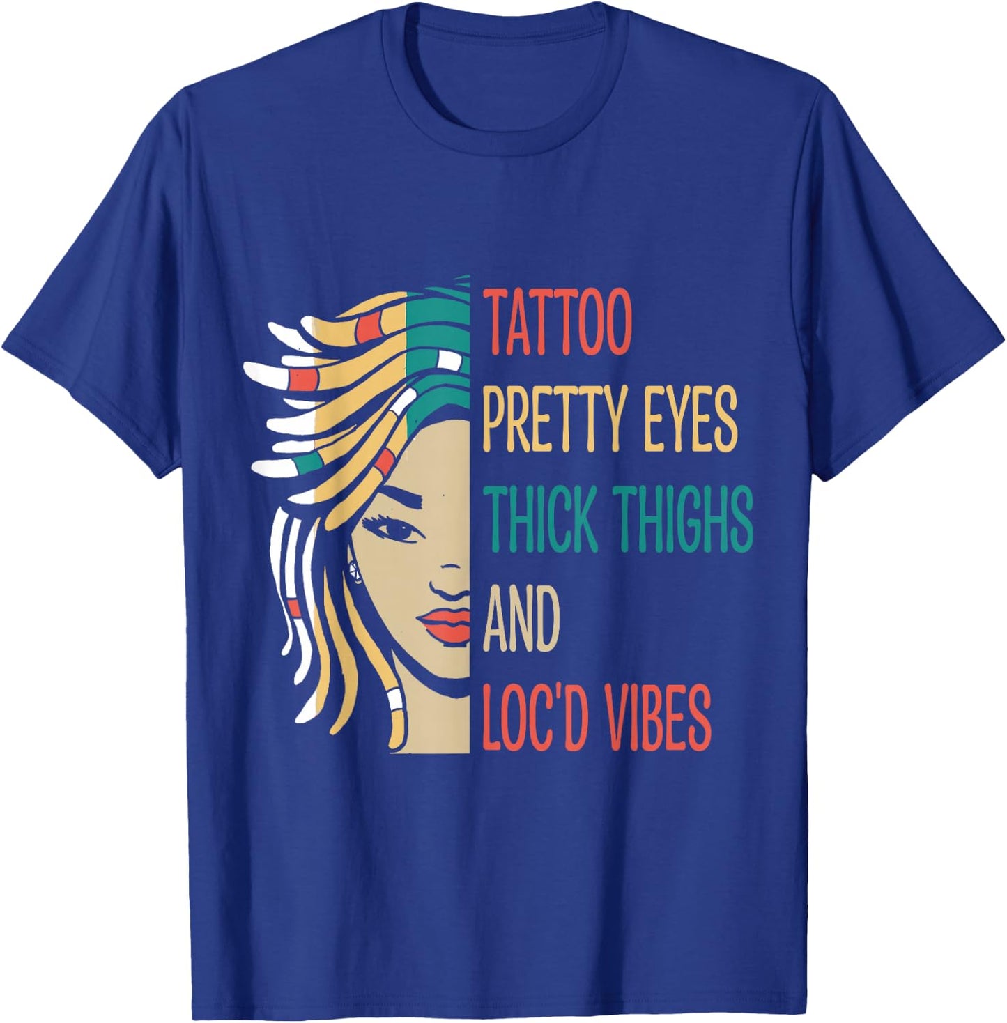 Locd Tattoo Pretty Eyes Thick Thighs Loc'd Vibes Locs Hair T-Shirt - T-Shirt | Royal