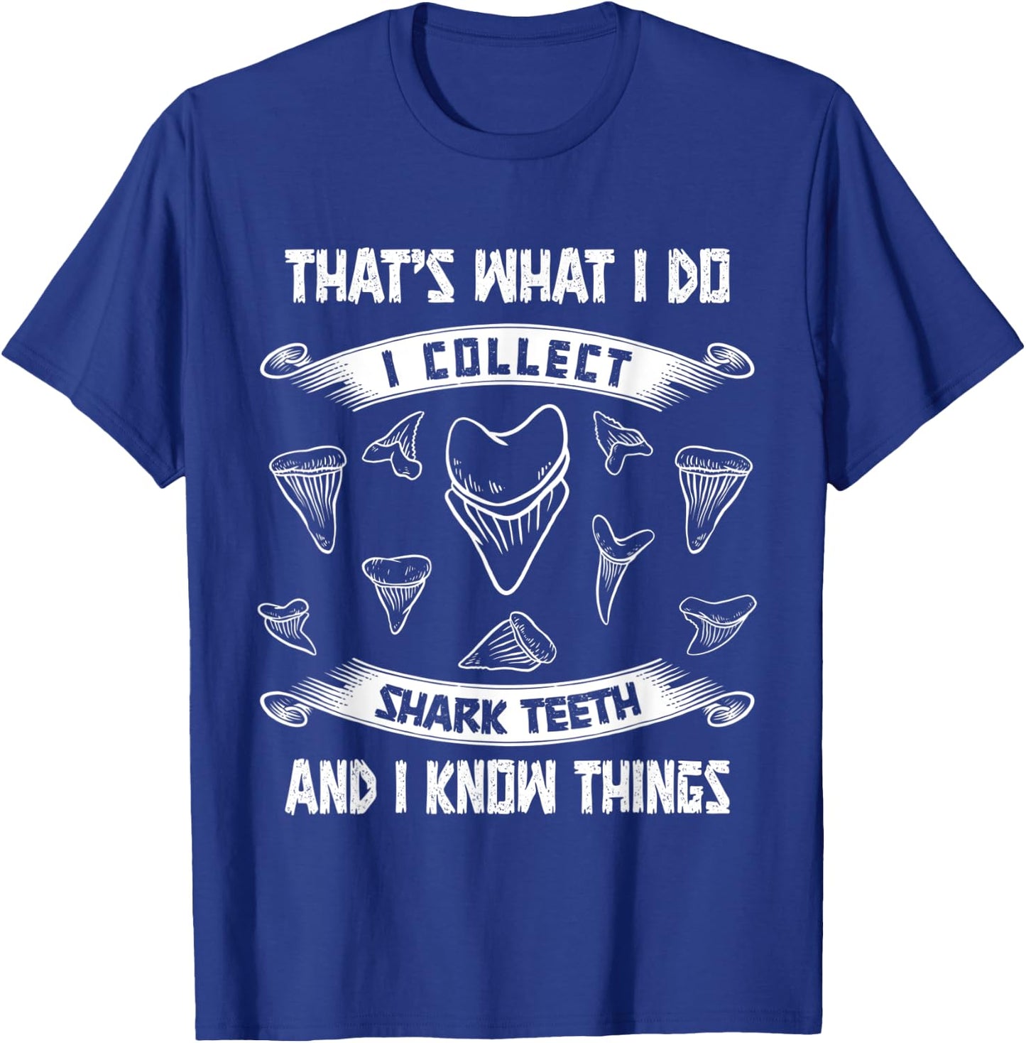Collect shark teeth and I know things fossil tooth collector T-Shirt - T-Shirt | Royal