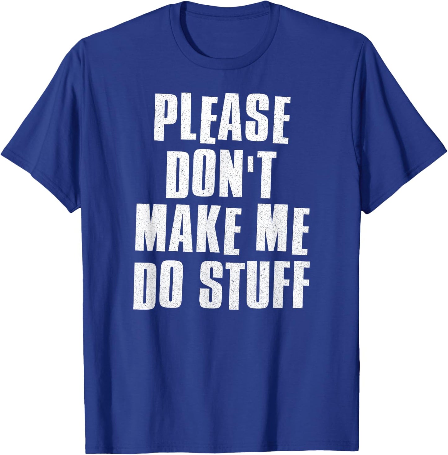 Please Don't Make Me Do Stuff - Funny Lazy Man Woman Teen T-Shirt - T-Shirt | Royal