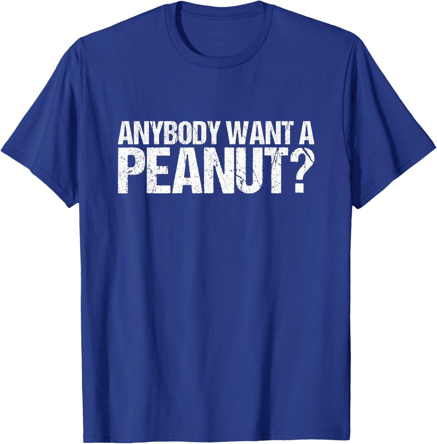 Anybody Want A Peanut Shirt T-Shirt - T-Shirt | Royal