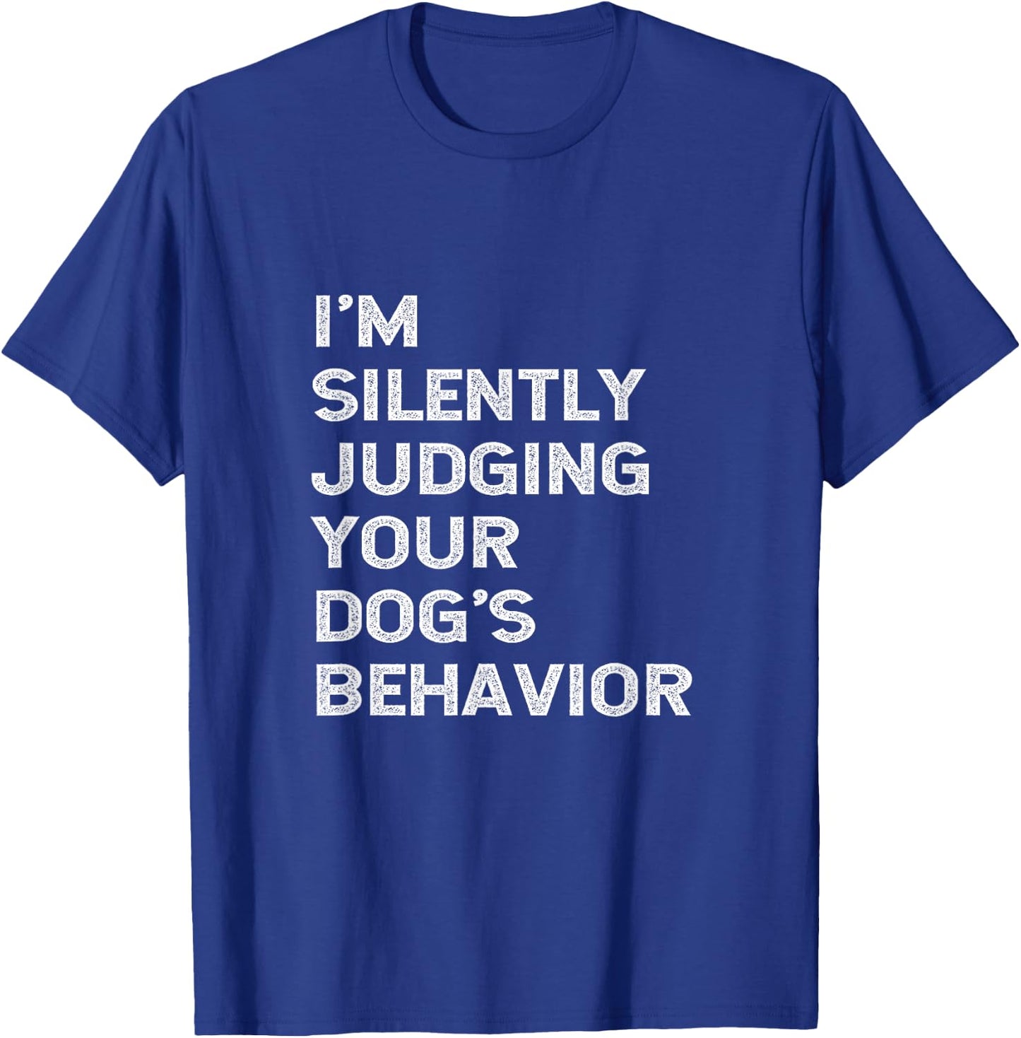 Funny Dog Trainer I'm Silently Judging Your Dog's Behaviour T-Shirt - T-Shirt | Royal