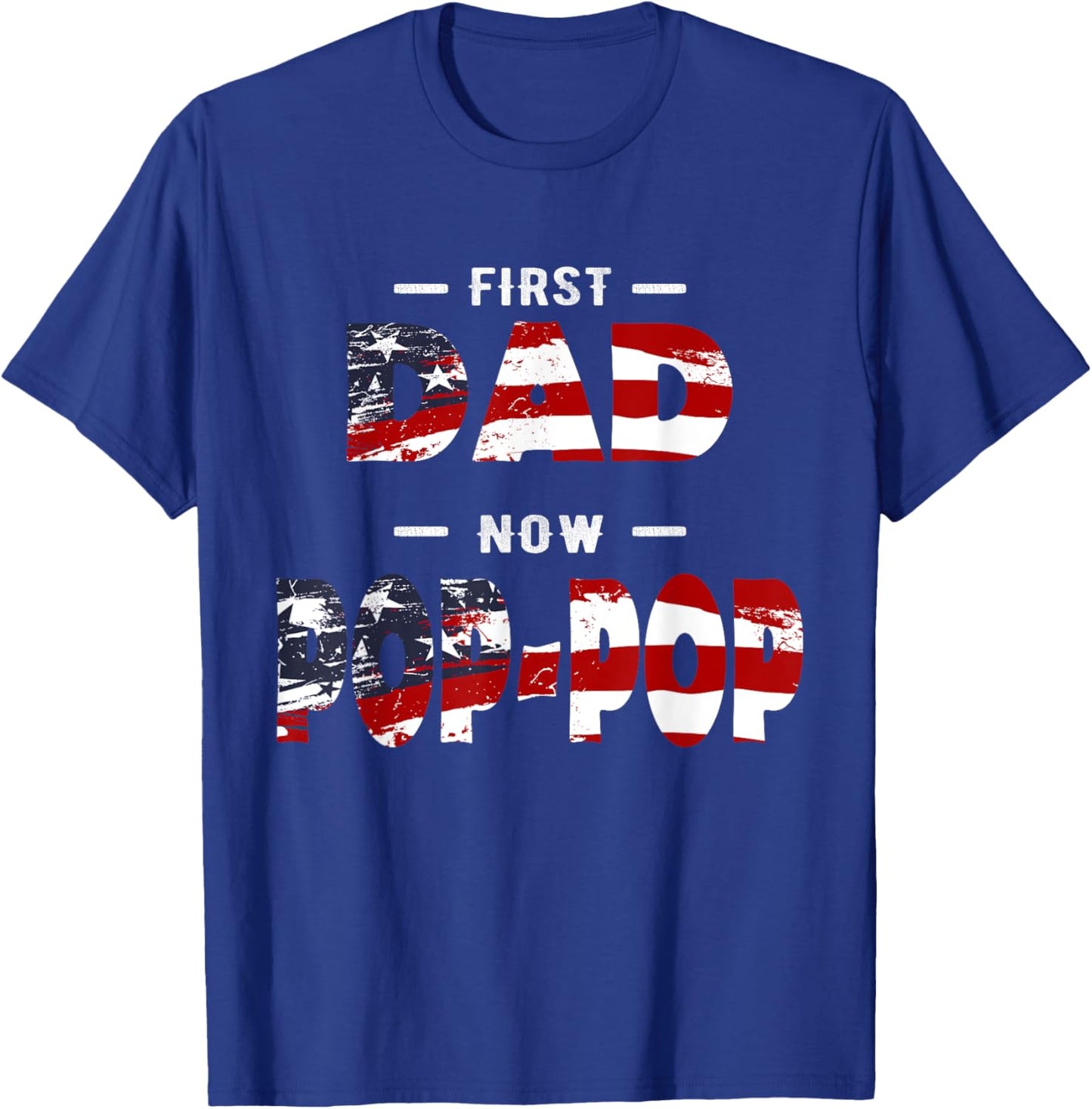 Father Gift - First Dad Now Pop-pop Patriotic T-Shirt - T-Shirt | Royal
