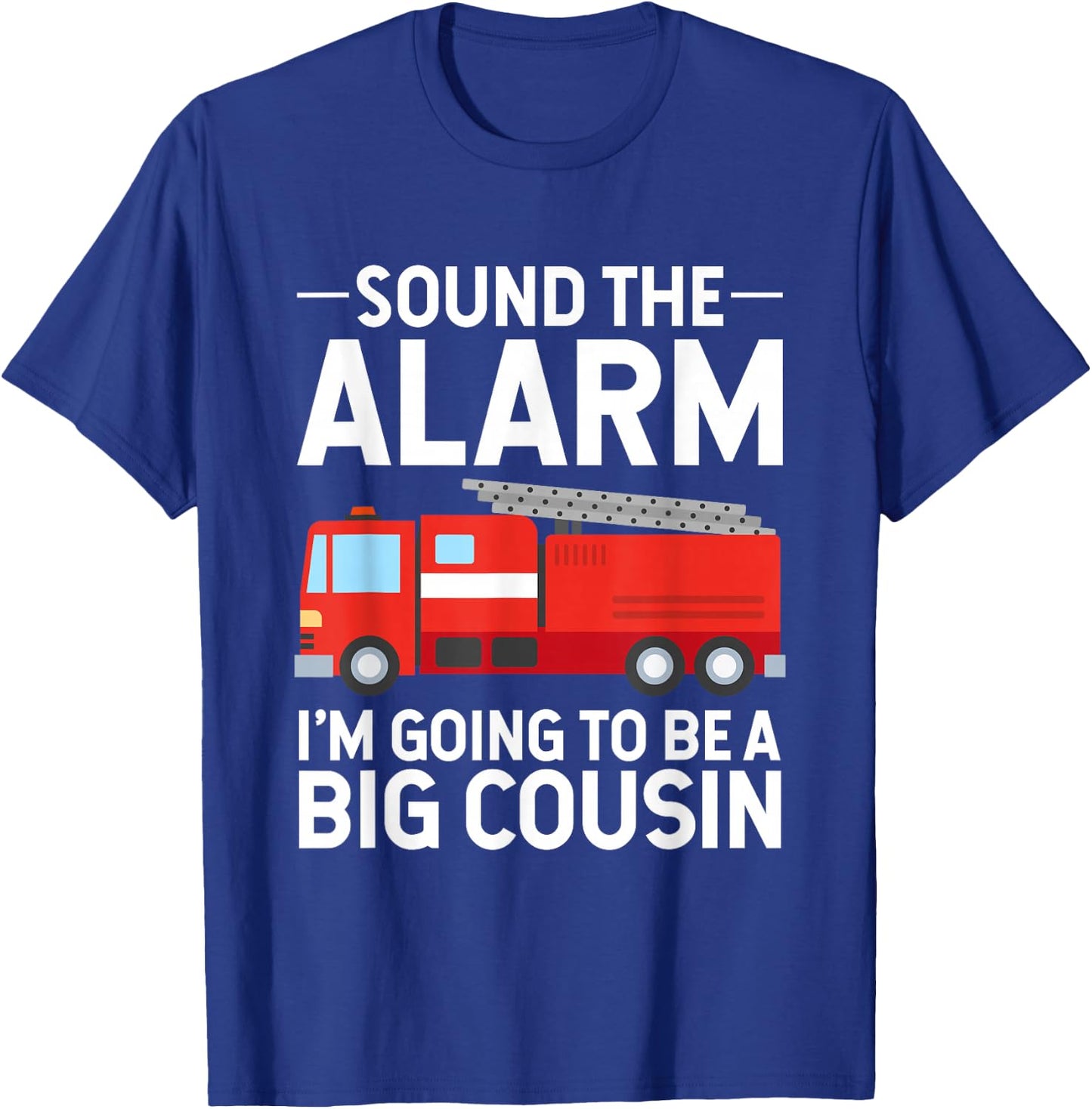 Soon To Be Big Cousin Sound The Alarm Fire Truck Gift T-Shirt - T-Shirt | Royal