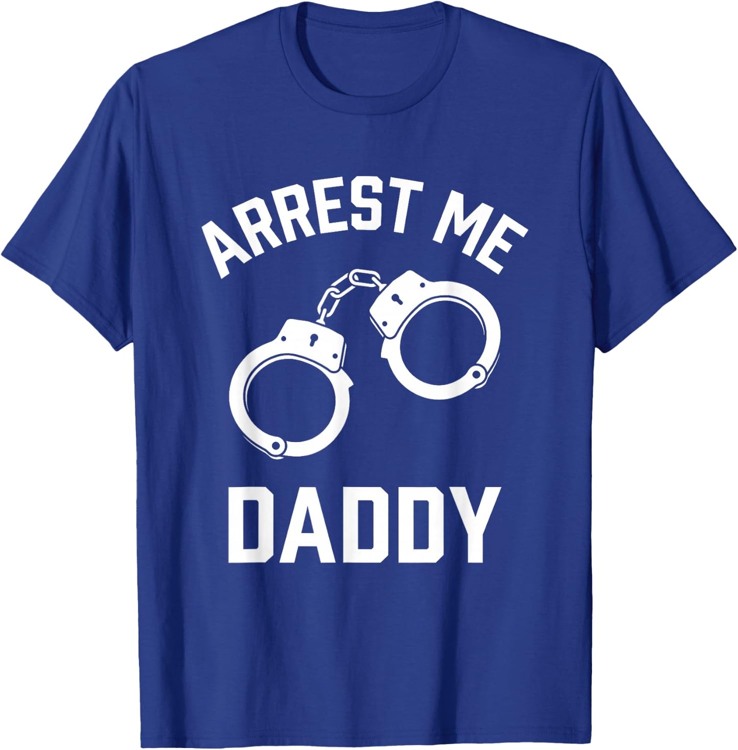 Arrest Me Daddy T-Shirt - T-Shirt | Royal
