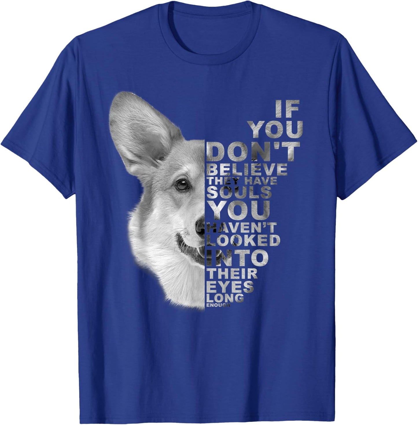 If You Don't Believe They Have Souls Corgi Dog Art Portrait Women Kids T-Shirt - T-Shirt | Royal