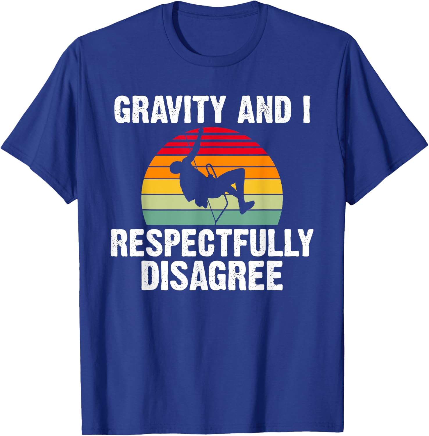 Gravity and i respectfully disagree Tree Rock Climber T-Shirt - T-Shirt | Royal