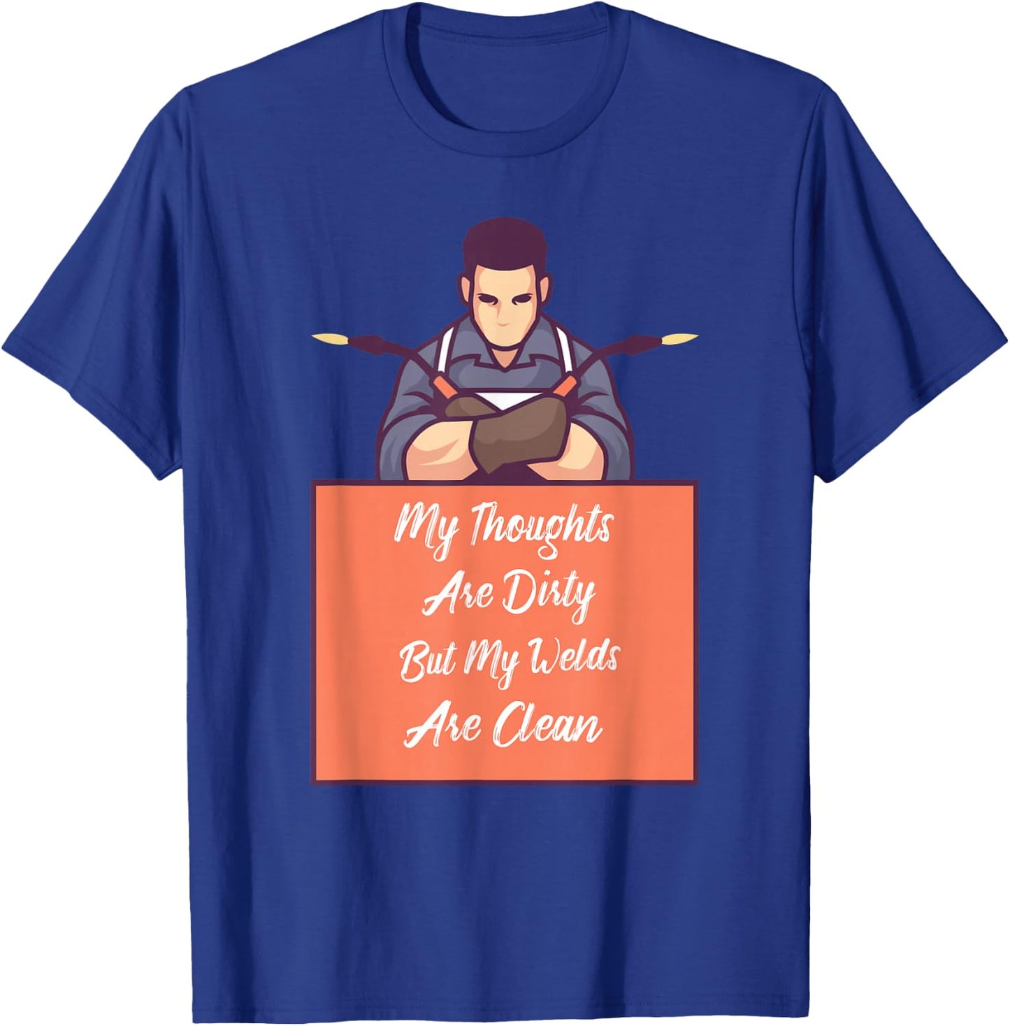 My Thoughts Are Dirty But My Welds Are Clean T-Shirt - T-Shirt | Royal