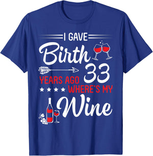 I Gave Birth 33 Years Ago Where's My Wine Happy Birthday T-Shirt - T-Shirt | Royal