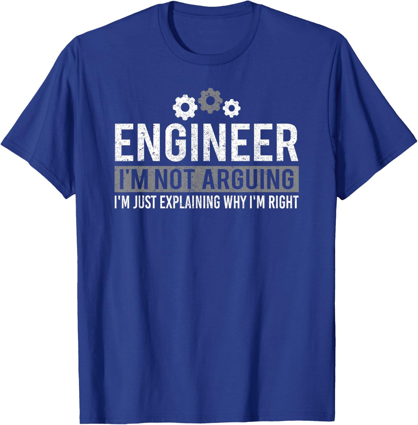 Cute Engineer, I'm Not Arguing Funny Engineering T-Shirt - T-Shirt | Royal