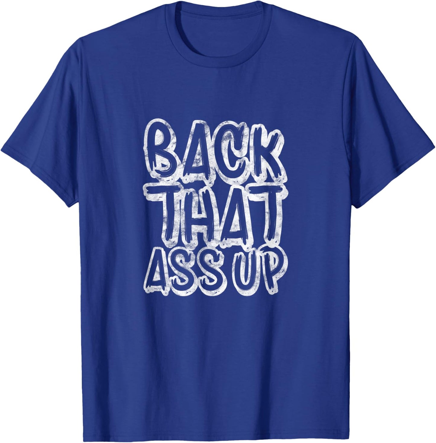 Back That Ass Up Hiphop Rap Music 80's 90's Party Grunge T-Shirt - T-Shirt | Royal