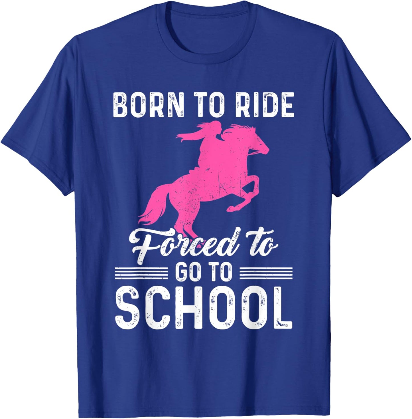 Born Ride Horse Forced To Go To School Funny Barrel Racing T-Shirt - T-Shirt | Royal