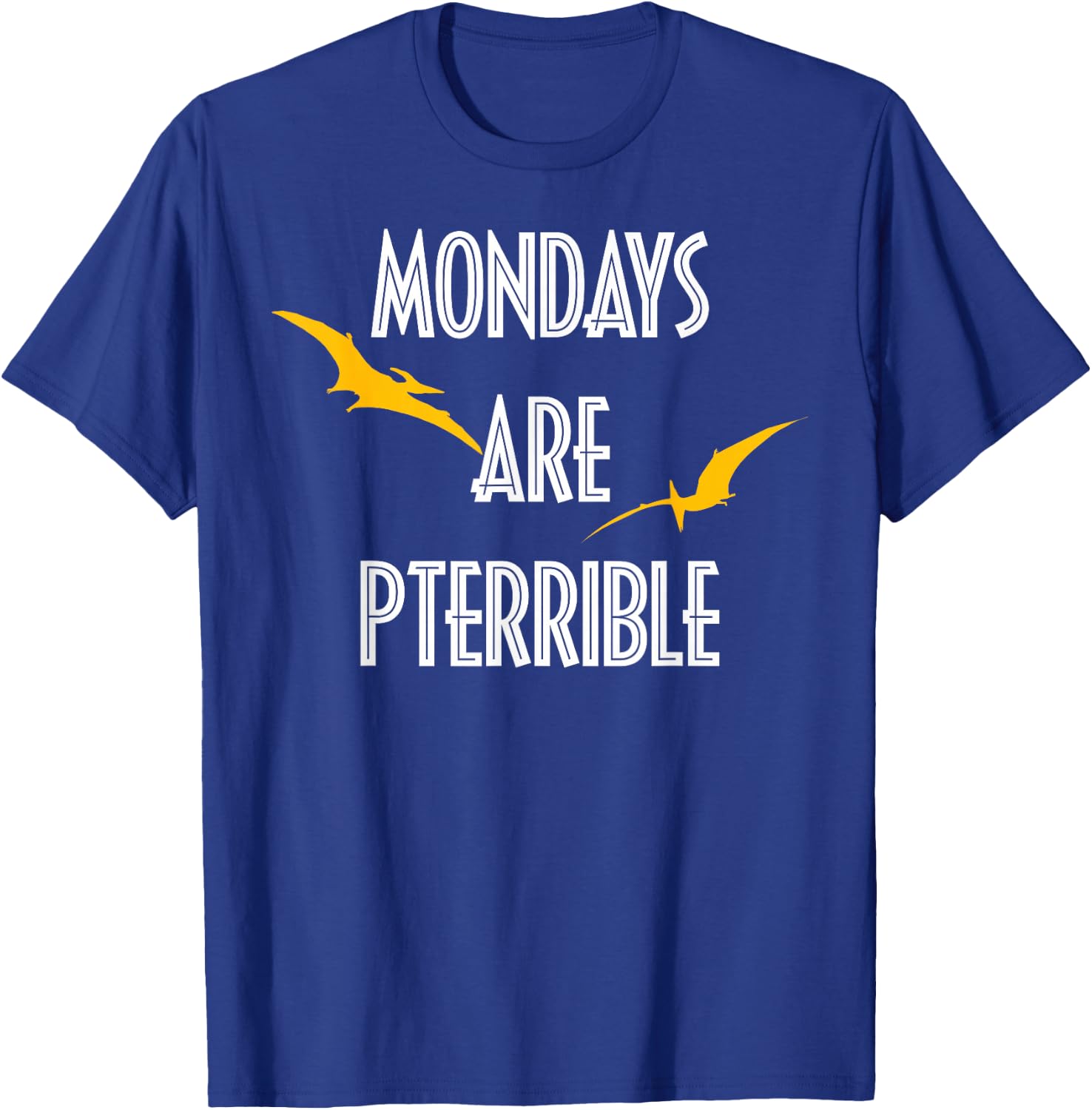 Mondays Are Terrible - Funny Monday Dinosaur Pun T-Shirt - T-Shirt | Royal