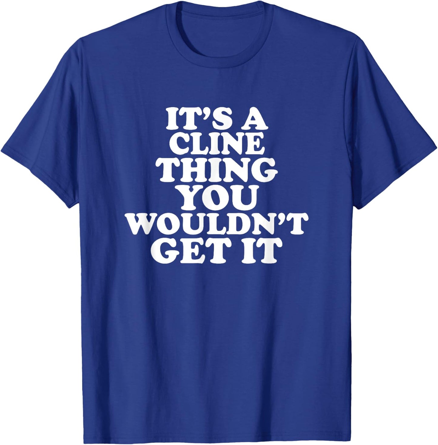 It's A Cline Thing You Wouldn't Get It T-Shirt - T-Shirt | Royal