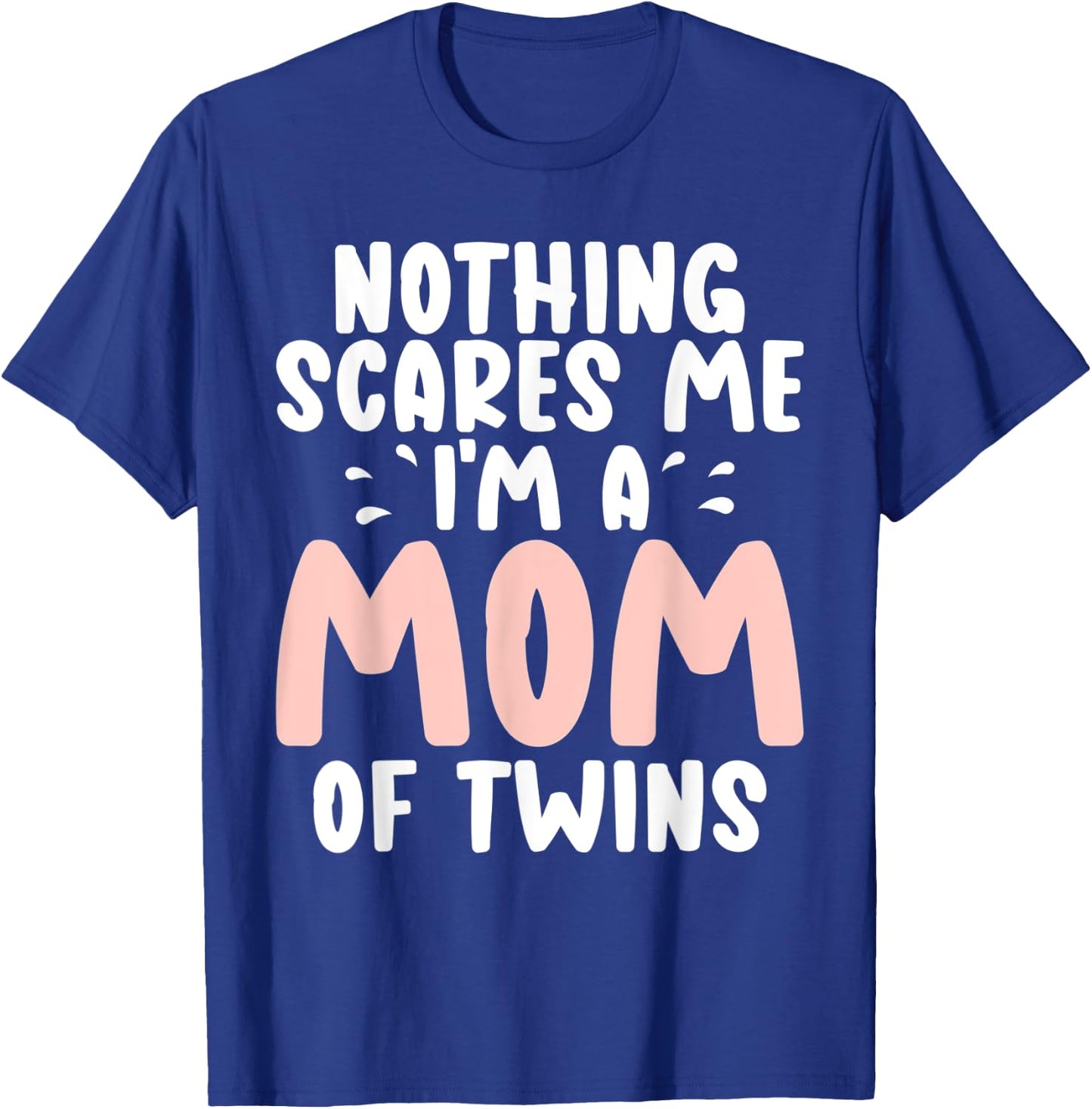 Nothing scares me im a Mom of Twins Mom T-Shirt - T-Shirt | Royal