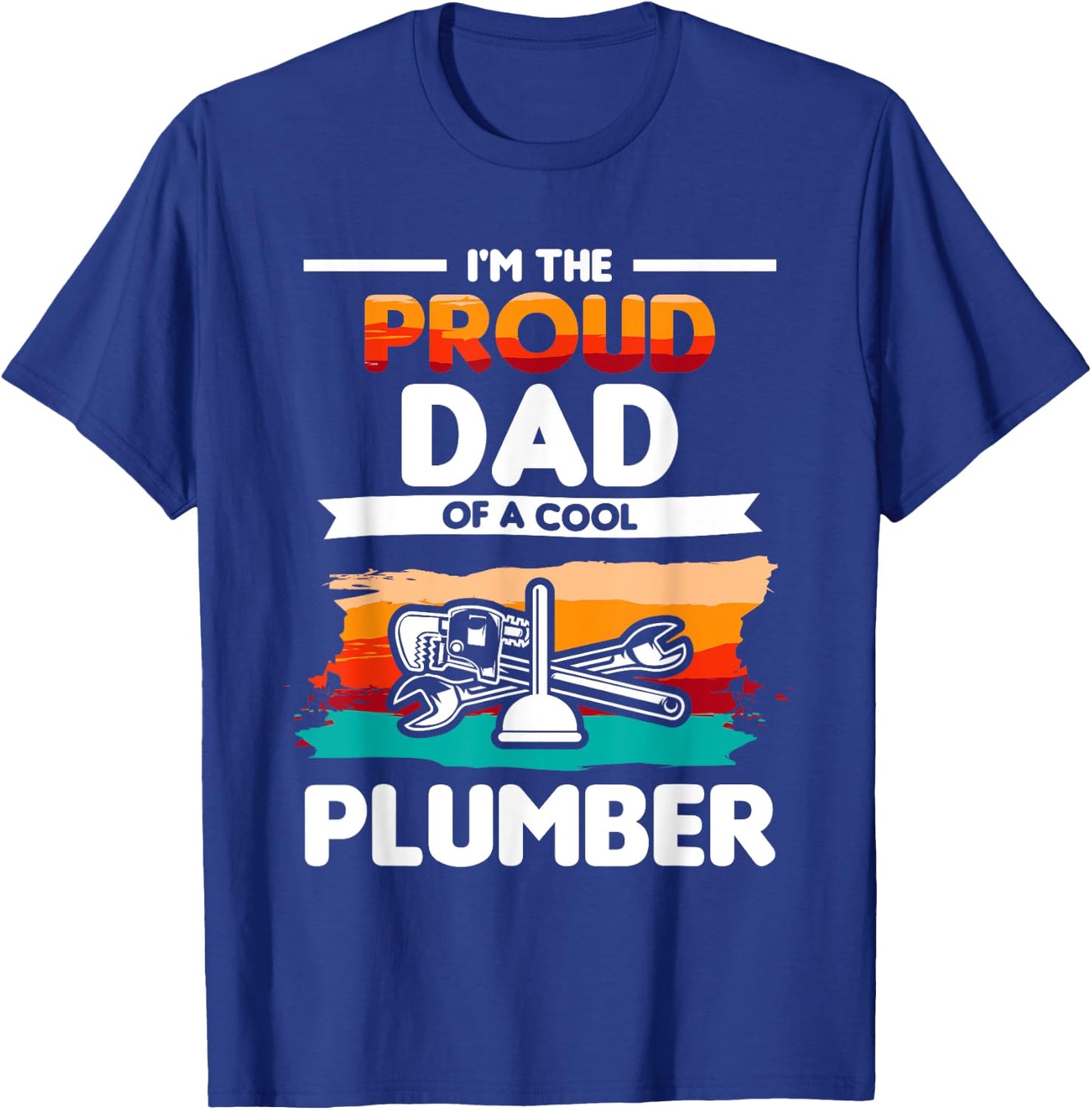 I'm The Proud Dad Of A Cool Plumber Plumbing Plumbers T-Shirt - T-Shirt | Royal