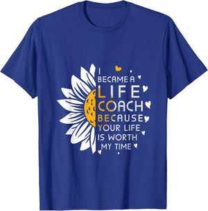 I became Life Coach Because Your Life Is Worth My Time T-Shirt - T-Shirt | Royal