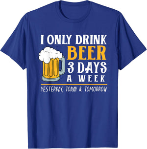 I Only Drink Beer 3 Days A Week Funny Drinker Gift Men Women T-Shirt - T-Shirt | Royal