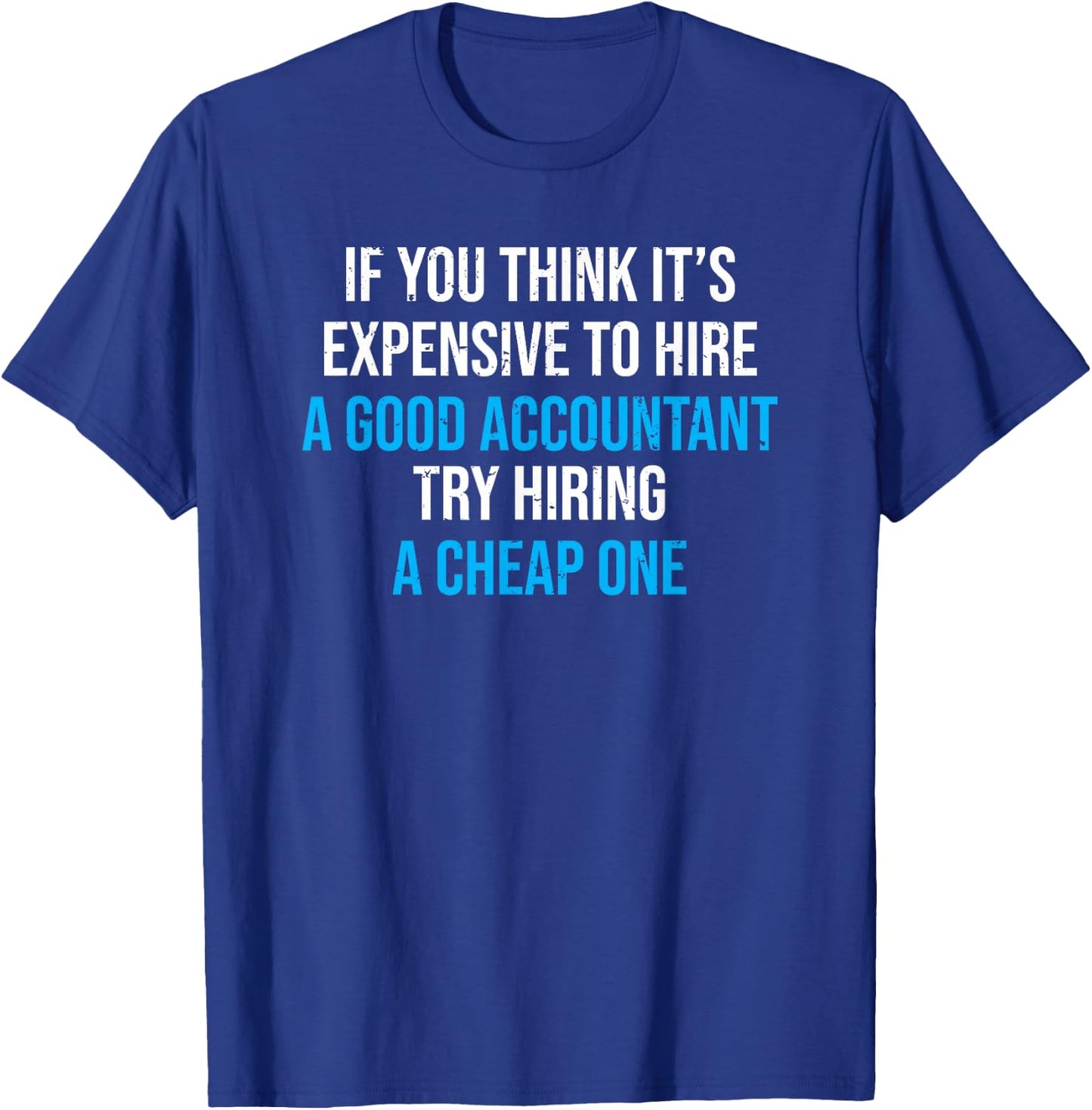 Hire A Good Accountant Funny Accounting Humor T-Shirt - T-Shirt | Royal
