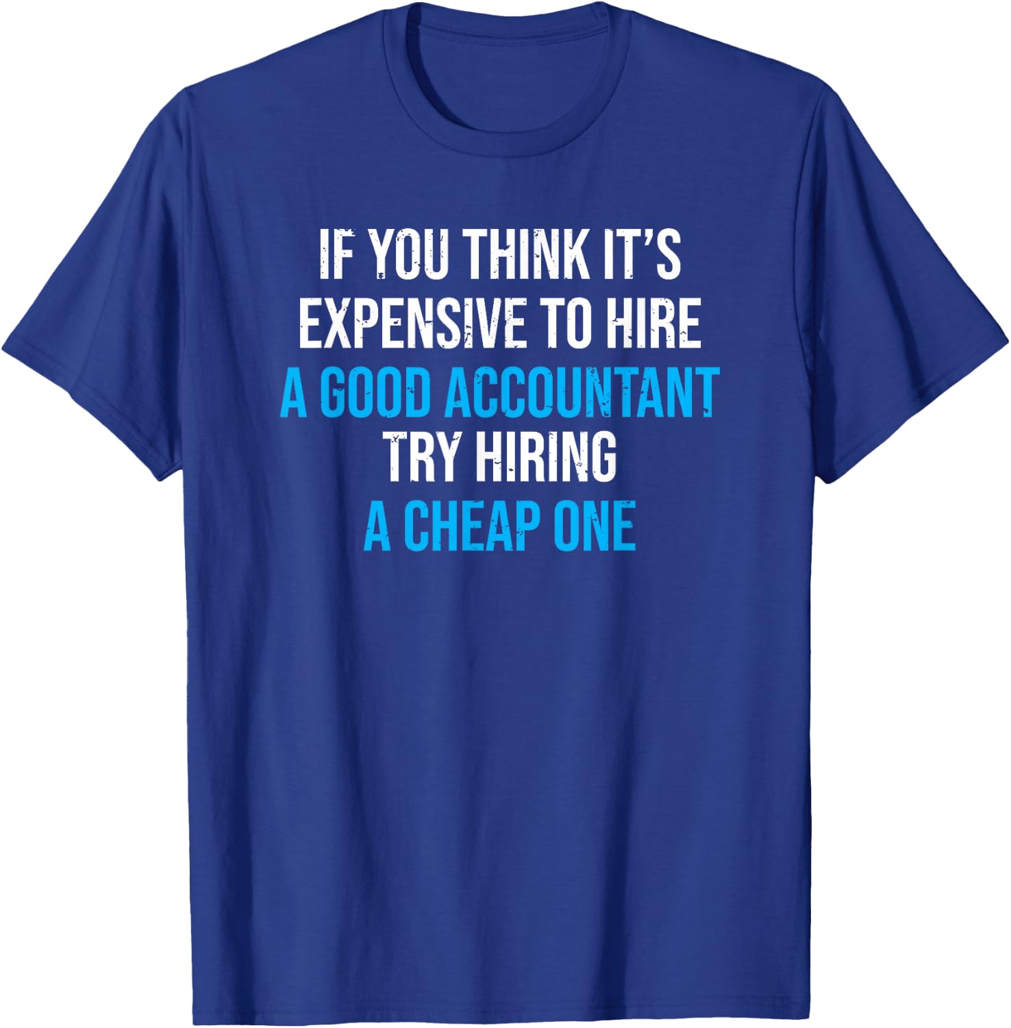 Hire A Good Accountant Funny Accounting Humor T-Shirt - T-Shirt | Royal