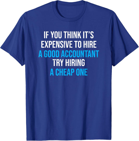Hire A Good Accountant Funny Accounting Humor T-Shirt - T-Shirt | Royal