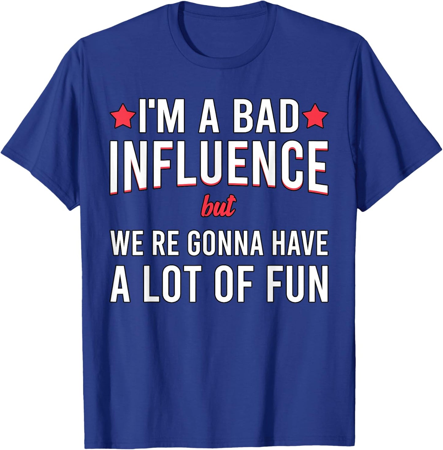 I'm a Bad Influence but we're gonna have a lot of fun T-Shirt - T-Shirt | Royal