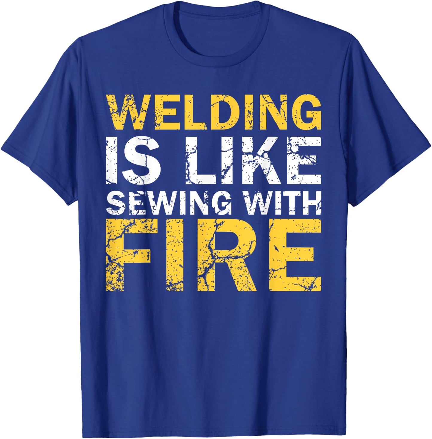 Welding is Like Sewing with Fire Funny Welding T-Shirt - T-Shirt | Royal