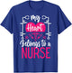 My Heart Belongs To a Nurse I Love My Nurse Funny Nurse T-Shirt - T-Shirt | Royal
