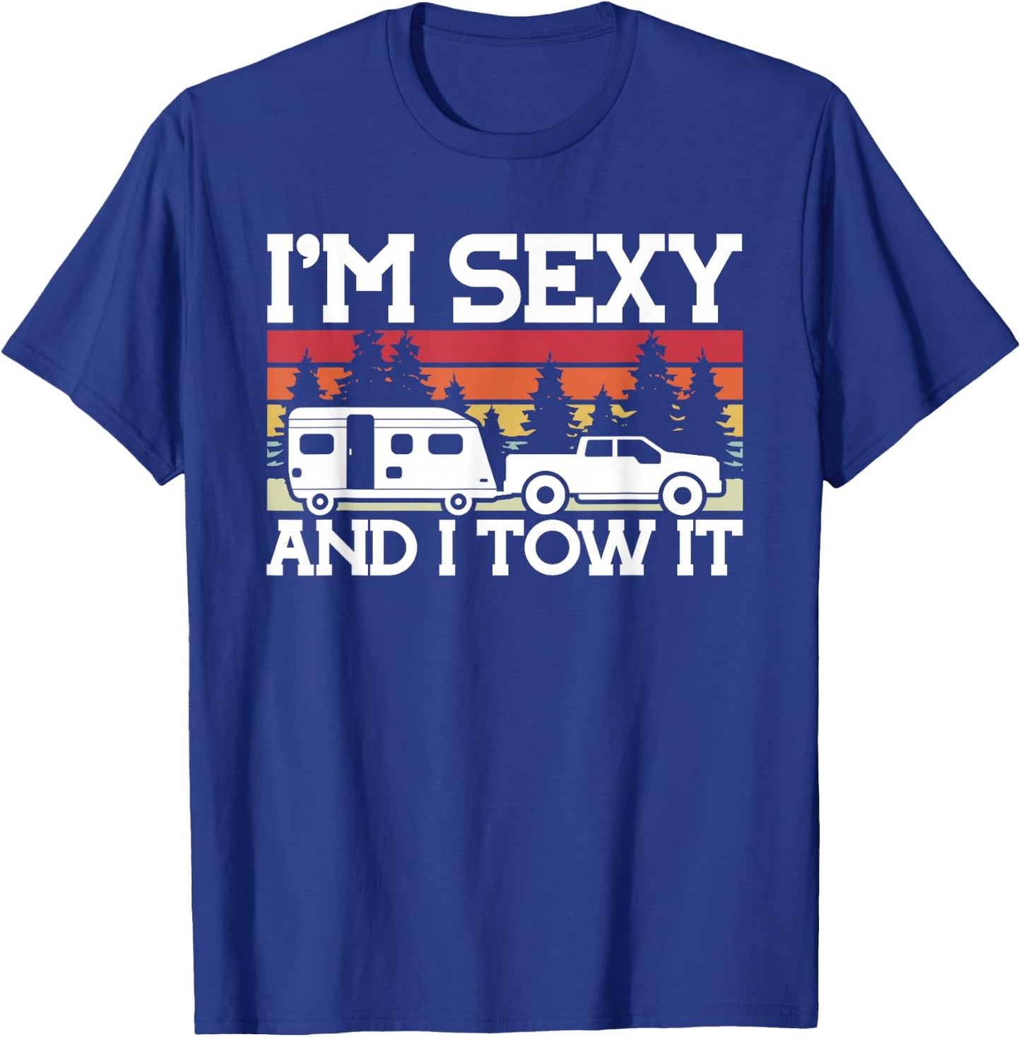 Cool Camping Hiking and other Stuff Gifts Pull Caravan Im Sexy and I Tow it Camping T-Shirt - T-Shirt | Royal