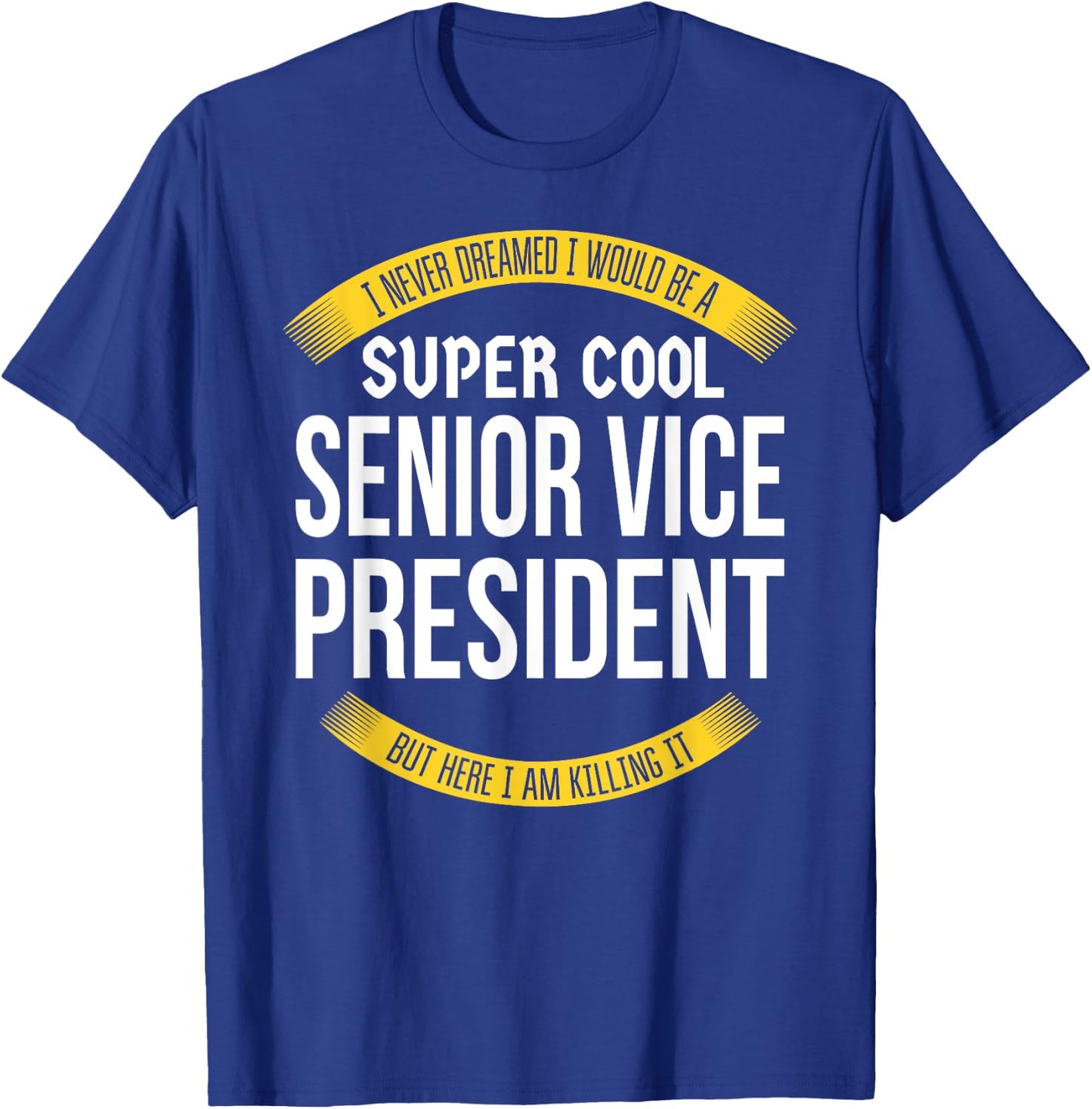Funny Senior Vice President Gifts Appreciation T-Shirt - T-Shirt | Royal