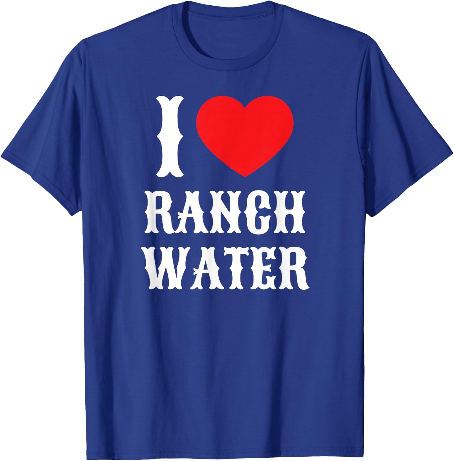 I Love Ranch Water Tequila Hard Seltzer Beer Drinking Texas T-Shirt - T-Shirt | Royal