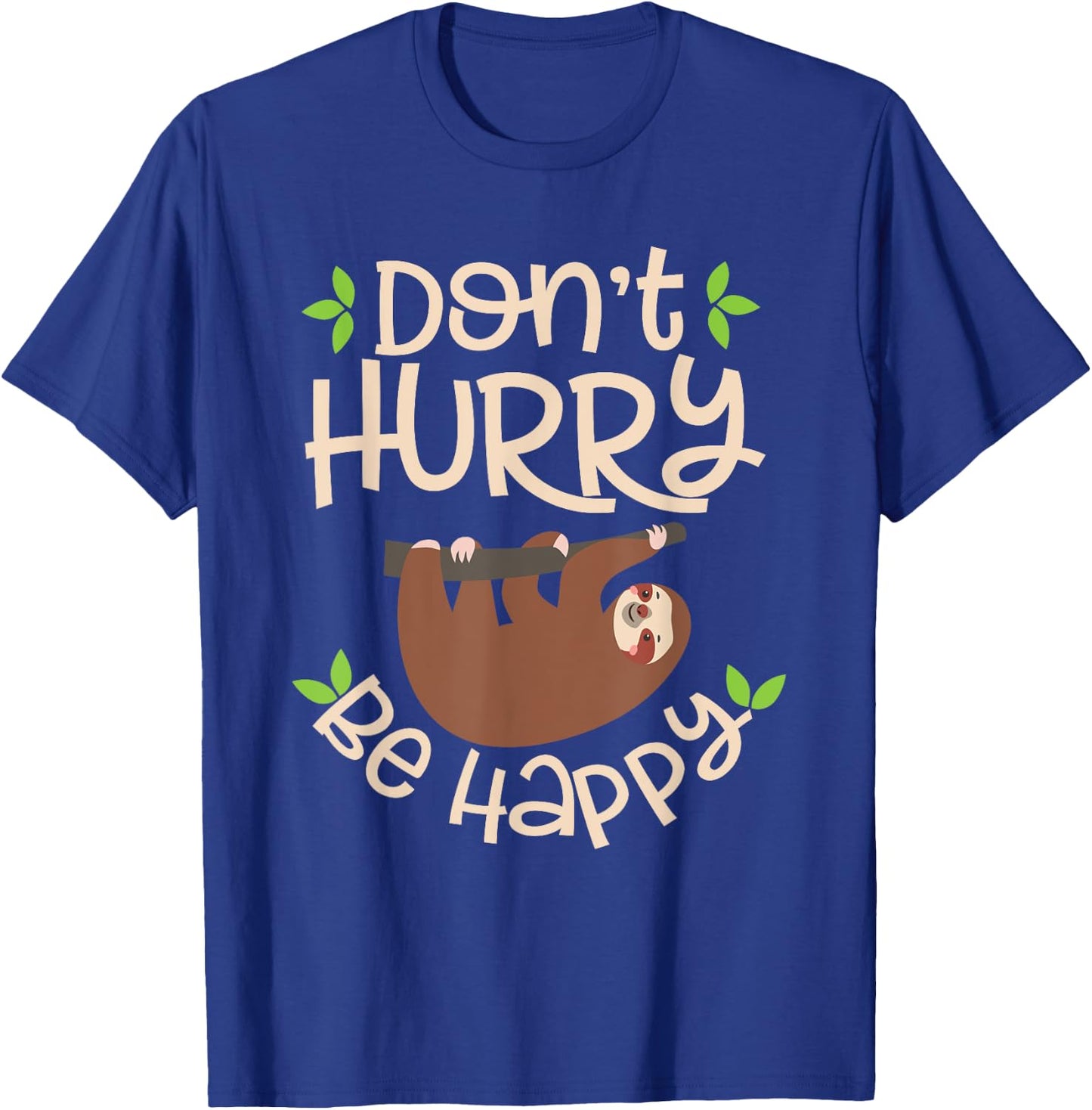 Dont Hurry Be Happy Sloth Lover Costume Lazy Lovers T-Shirt - T-Shirt | Royal