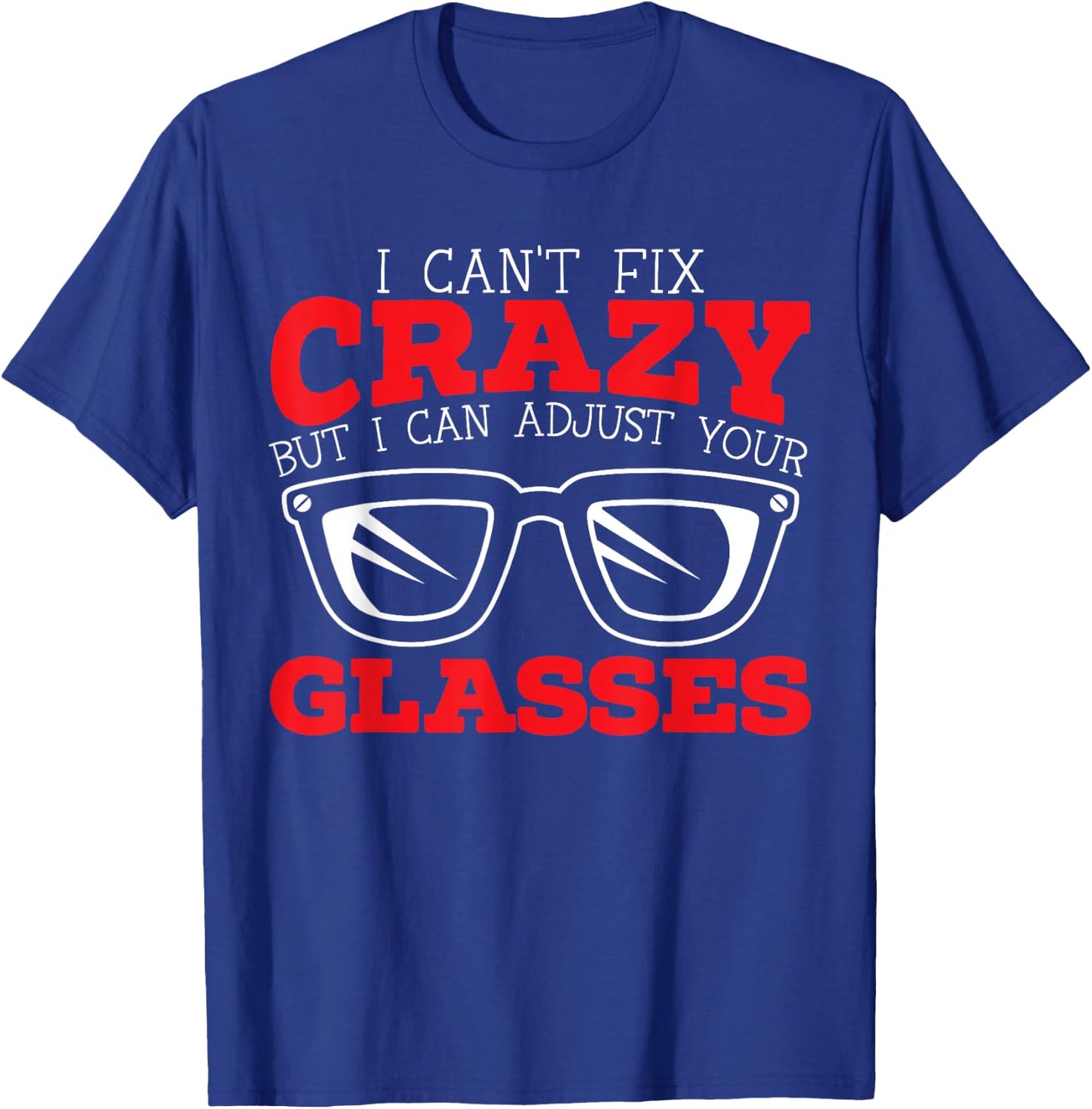 Optician Eye Doctor Optalmology SteMi Apparel I Can't Fix Crazy But I Can Adjust Your Glasses Black T-Shirt - T-Shirt | Royal