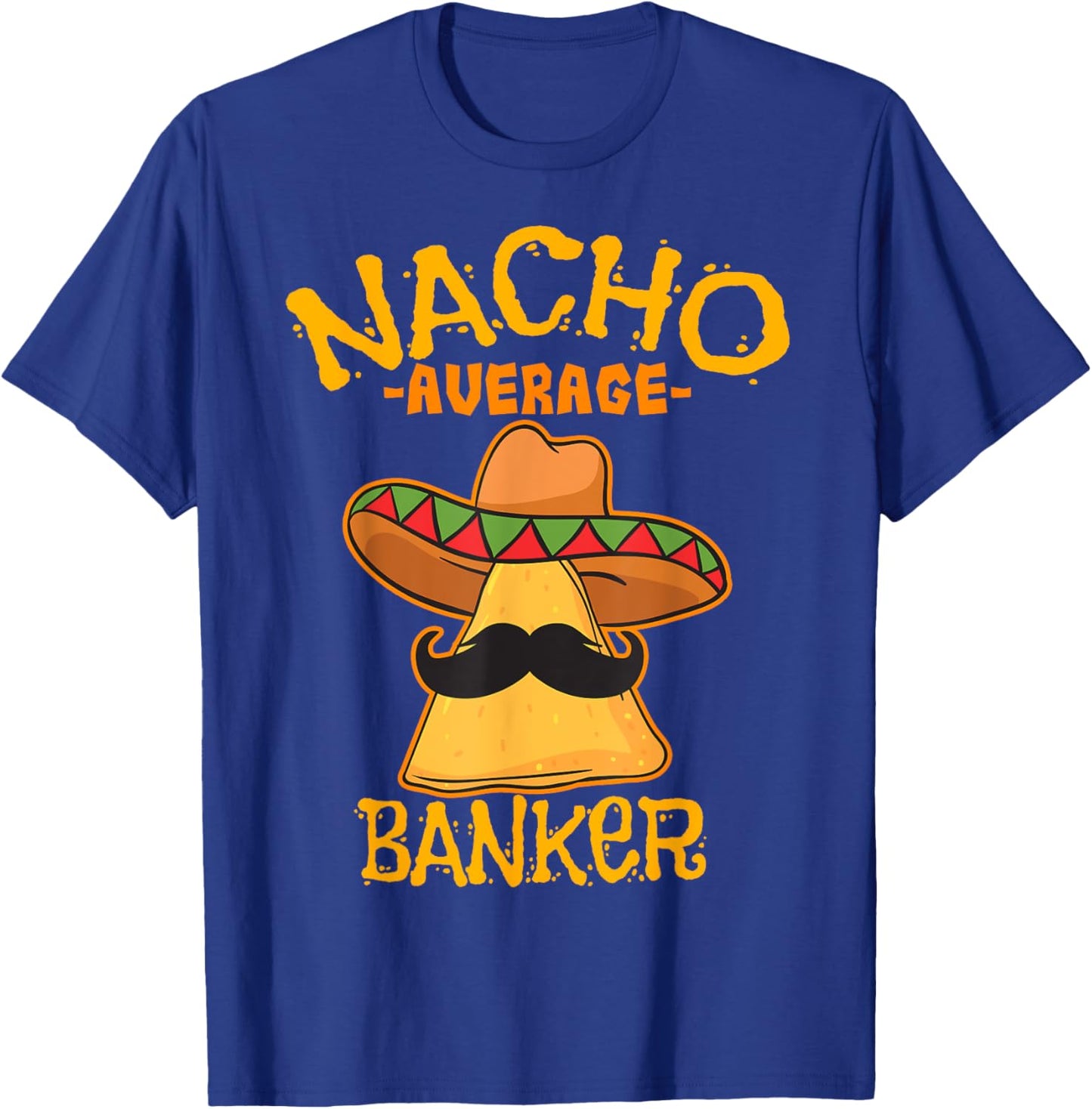 Nacho Average Banker Bank Executive Financier Cinco de Mayo T-Shirt - T-Shirt | Royal