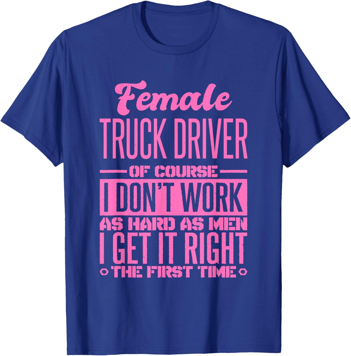 Female Truck Driver Get It Right The First Time T-Shirt - T-Shirt | Royal