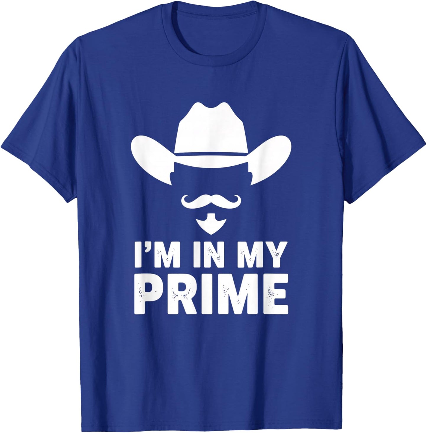 I'm in My Prime Cowboy Humor Western Mustache Saying T-Shirt - T-Shirt | Royal