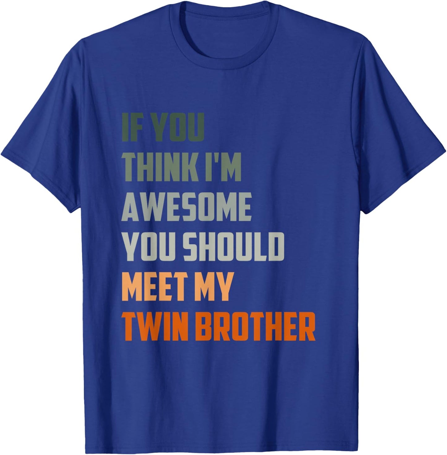 If You Think I'm Awesome Meet My Twin Brother Quote T-Shirt - T-Shirt | Royal