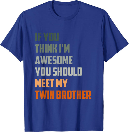 If You Think I'm Awesome Meet My Twin Brother Quote T-Shirt - T-Shirt | Royal